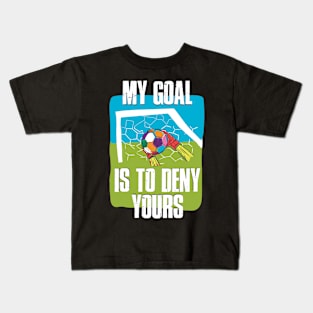 My Goal Is To Deny Yours Funny Soccer Gift Kids T-Shirt